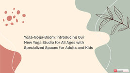 Yoga-Goga-Boom: Introducing Our New Yoga Studio for All Ages with Specialized Spaces for Adults and Kids