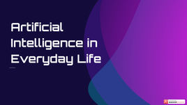Artificial Intelligence in Everyday Life
