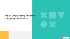 Digital Detox: Staying Healthy in a Hyperconnected World