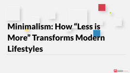 Minimalism: How “Less is More” Transforms Modern Lifestyles