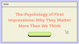 The Psychology of First Impressions: Why They Matter More Than We Think