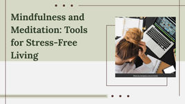 Mindfulness and Meditation: Tools for Stress-Free Living