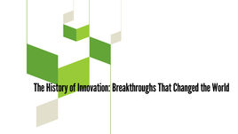 The History of Innovation: Breakthroughs That Changed the World